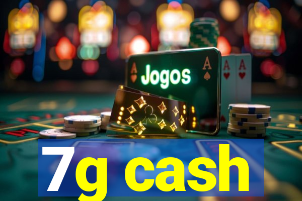7g cash